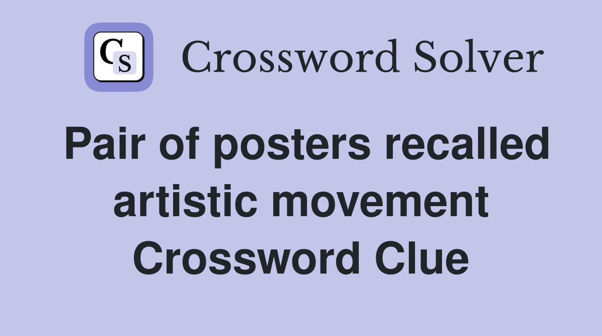 Pair of posters recalled artistic movement Crossword Clue