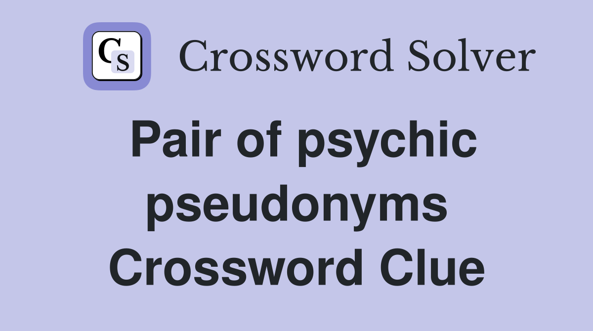 Pair of psychic pseudonyms Crossword Clue