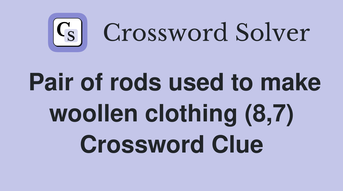 Pair of rods used to make woollen clothing (8,7) Crossword Clue