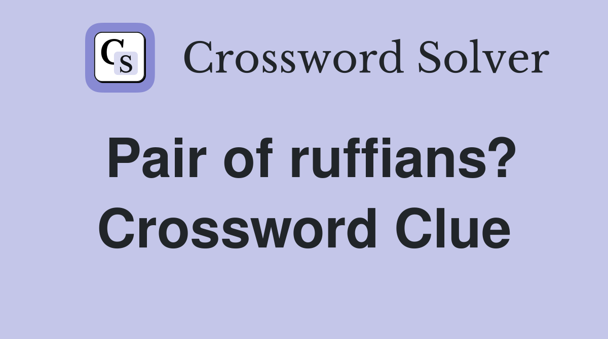 Pair of ruffians? Crossword Clue