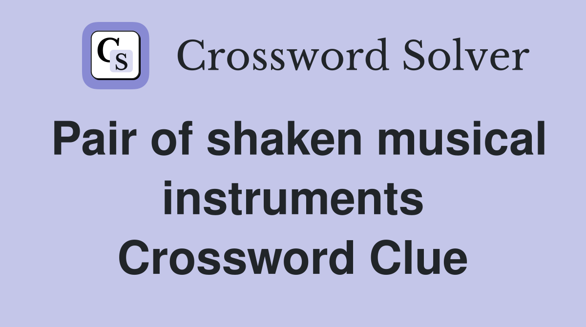 Pair of shaken musical instruments Crossword Clue