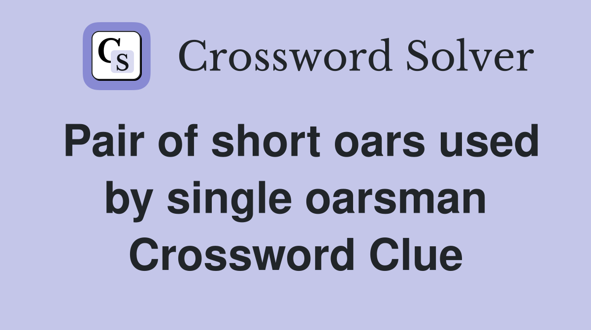 Pair of short oars used by single oarsman Crossword Clue