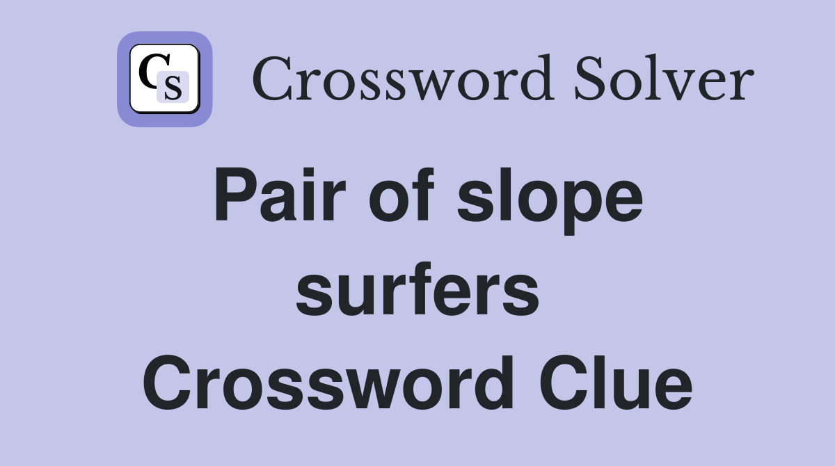 Pair of slope surfers Crossword Clue