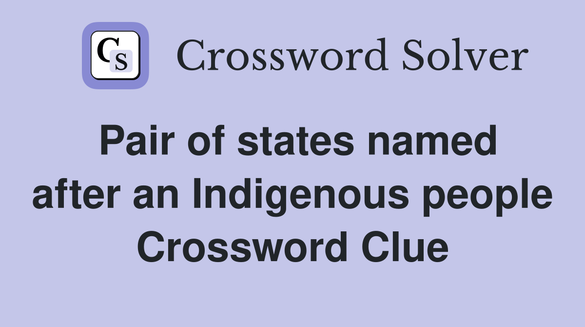 Pair of states named after an Indigenous people Crossword Clue
