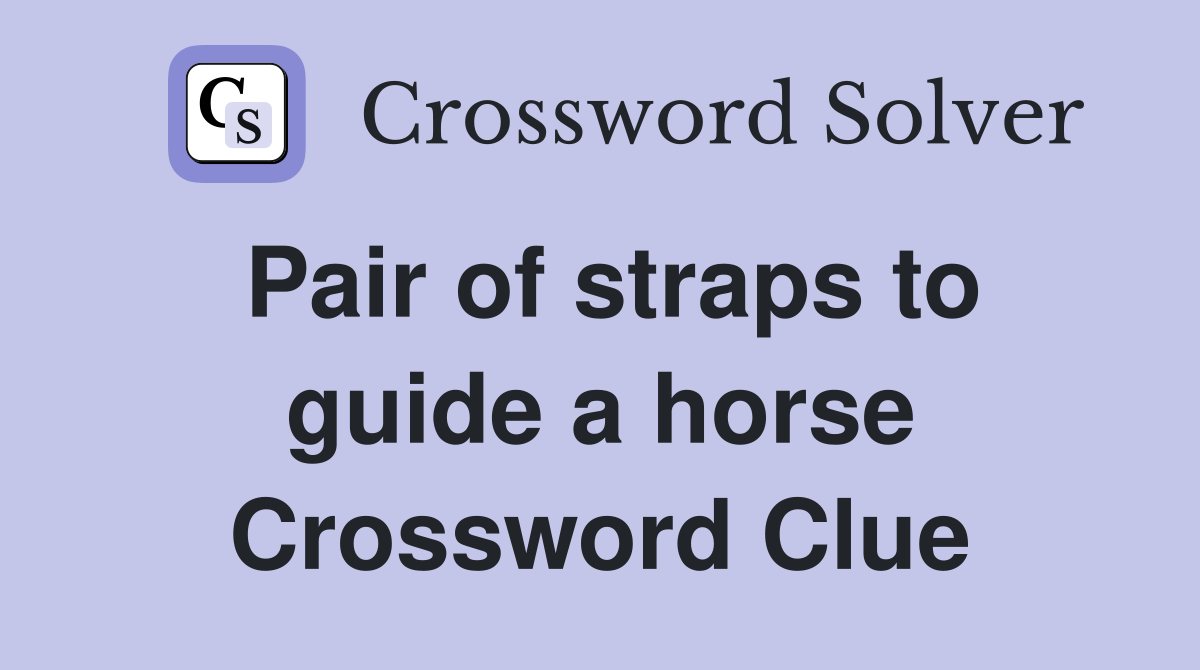 Pair of straps to guide a horse Crossword Clue