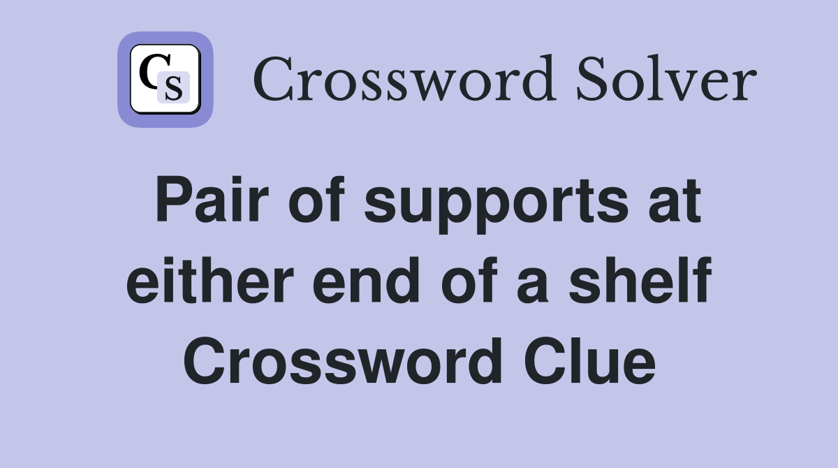 Pair of supports at either end of a shelf Crossword Clue