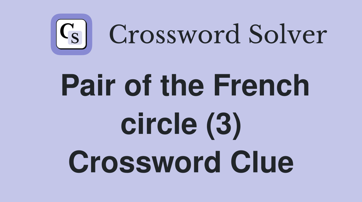 Pair of the French circle (3) Crossword Clue