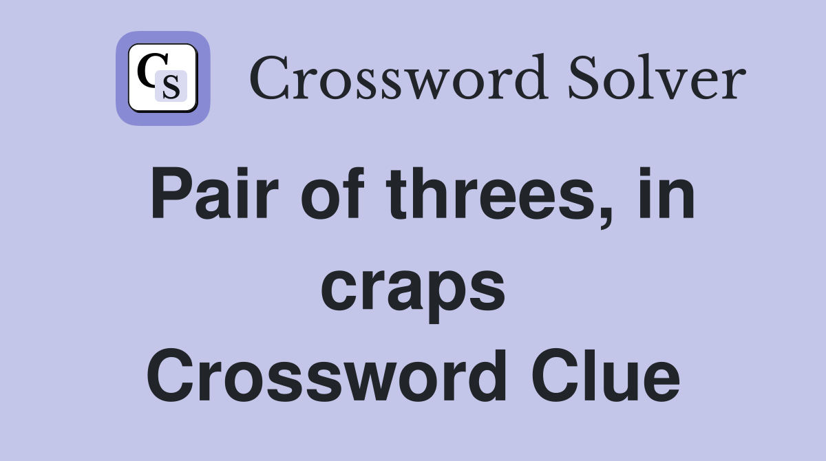 Pair of threes, in craps Crossword Clue
