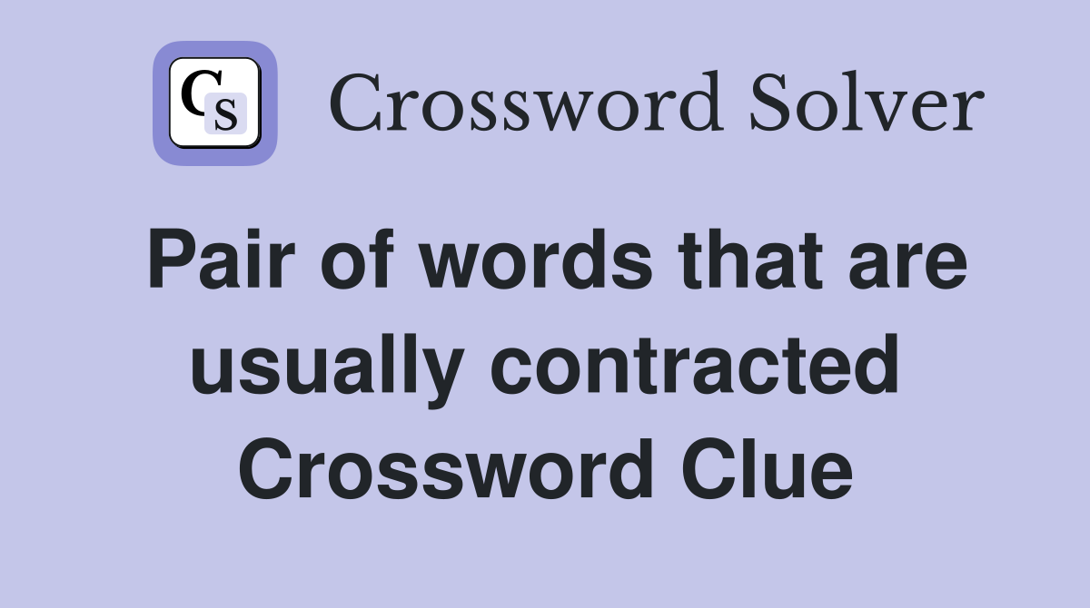 Pair of words that are usually contracted Crossword Clue