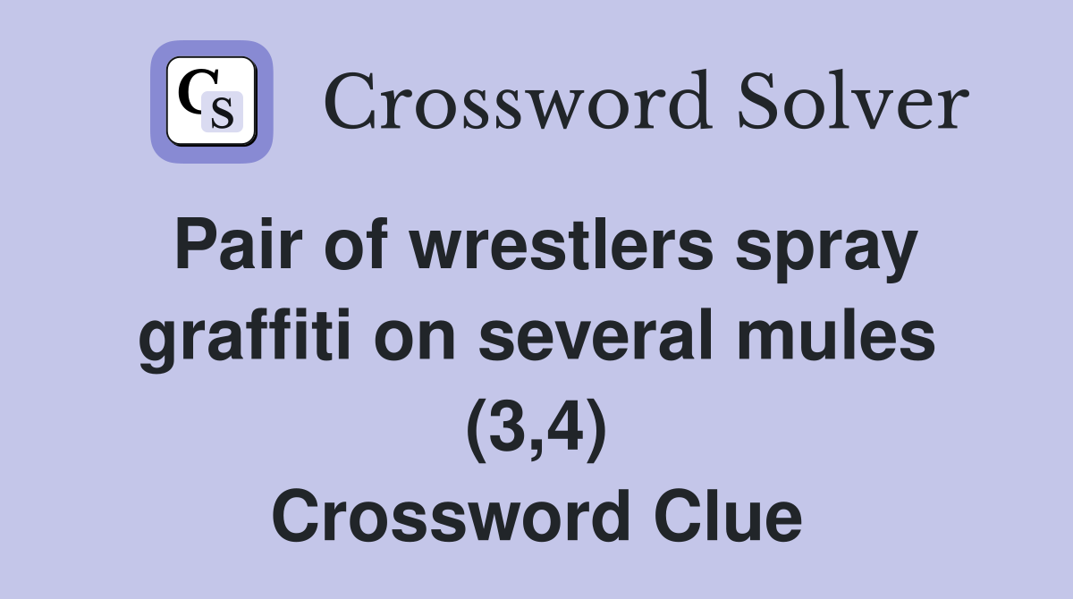 Pair of wrestlers spray graffiti on several mules (3,4) Crossword Clue