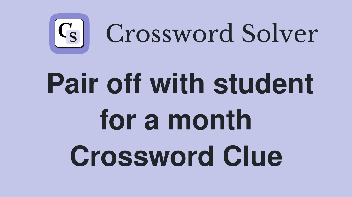 Pair off with student for a month Crossword Clue