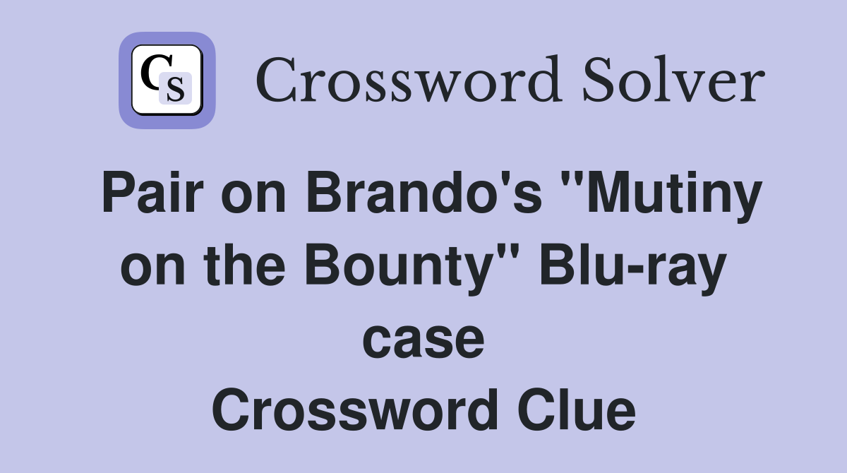 Pair on Brando's ''Mutiny on the Bounty'' Blu-ray case Crossword Clue