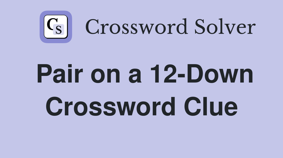 Pair on a 12-Down Crossword Clue