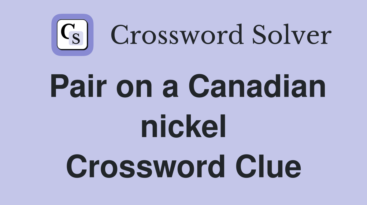 Pair on a Canadian nickel Crossword Clue