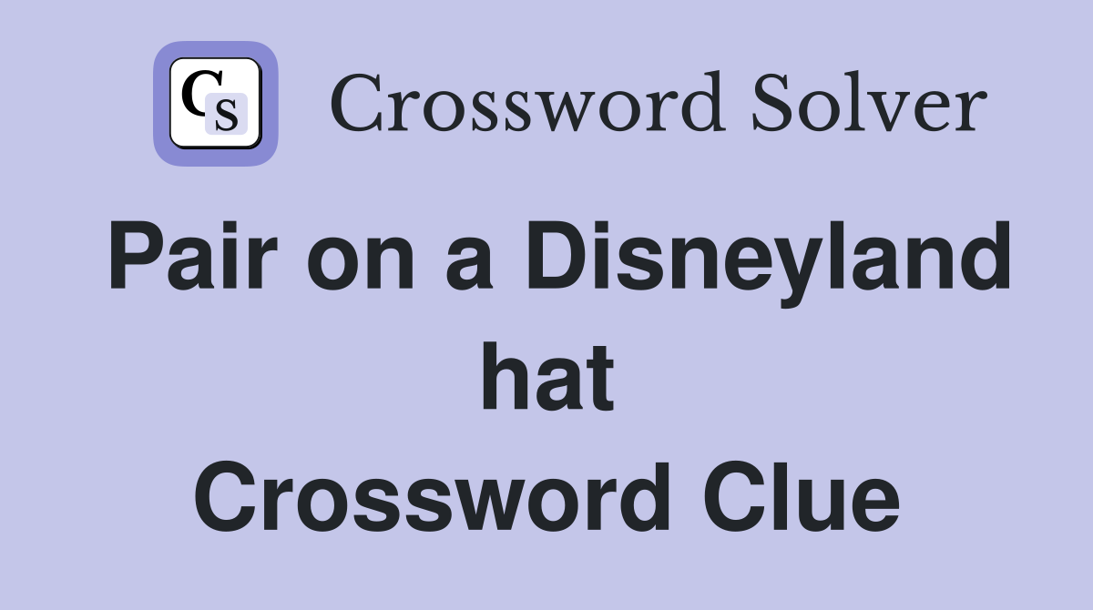 Pair on a Disneyland hat Crossword Clue