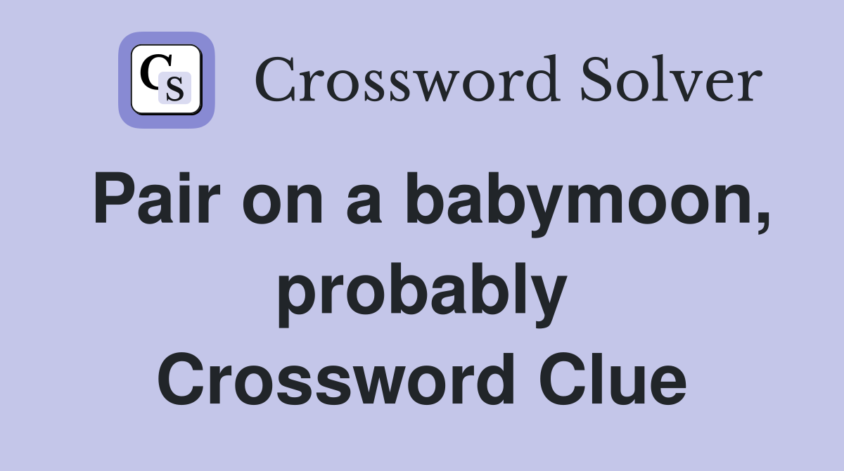 Pair on a babymoon, probably Crossword Clue