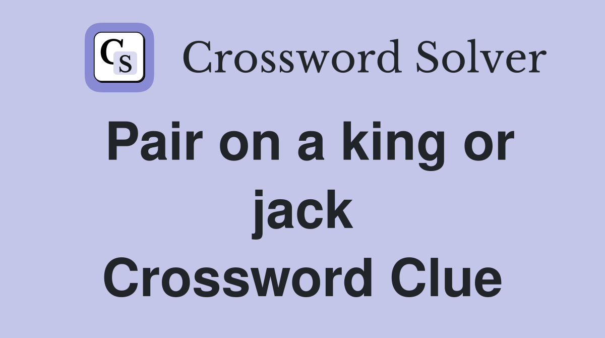 Pair on a king or jack Crossword Clue