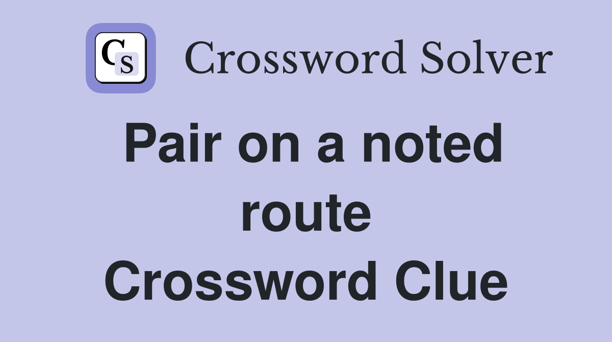 Pair on a noted route Crossword Clue