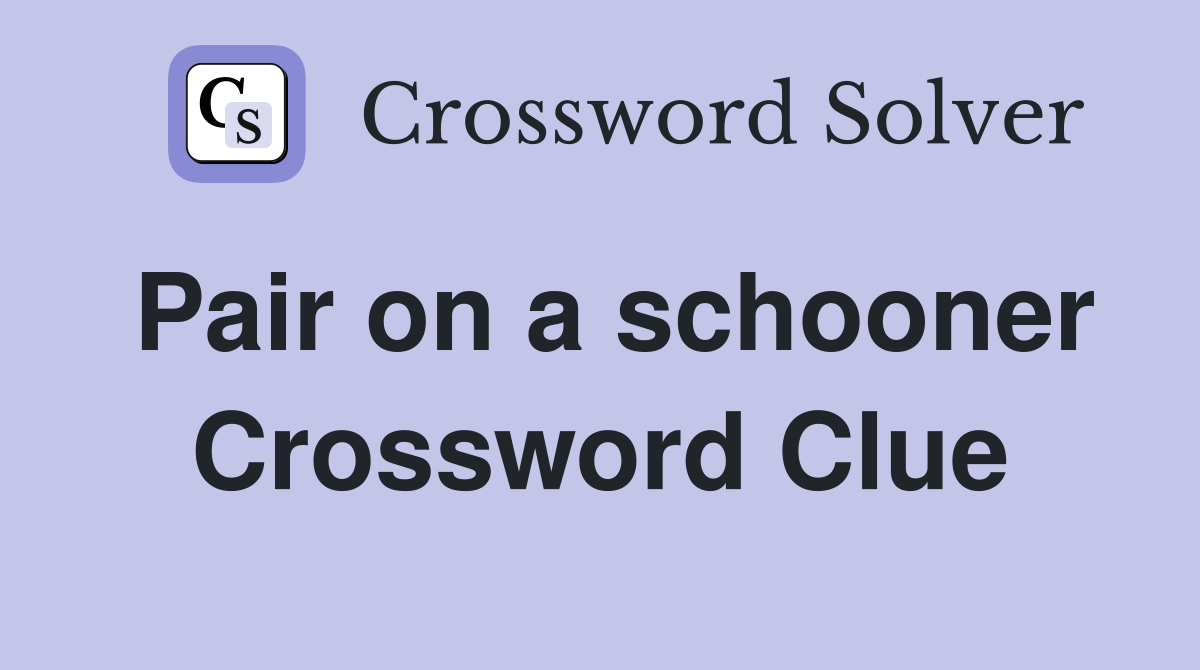 Pair on a schooner Crossword Clue