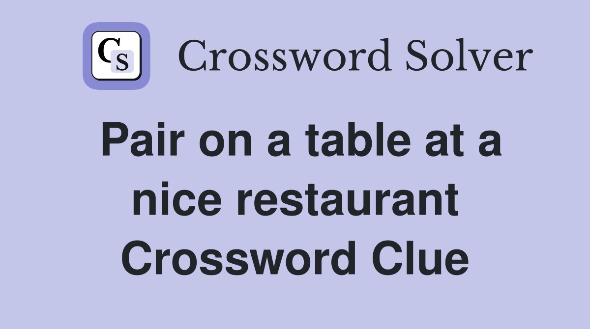 Pair on a table at a nice restaurant Crossword Clue