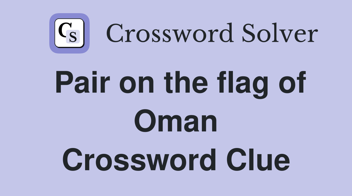 Pair on the flag of Oman Crossword Clue