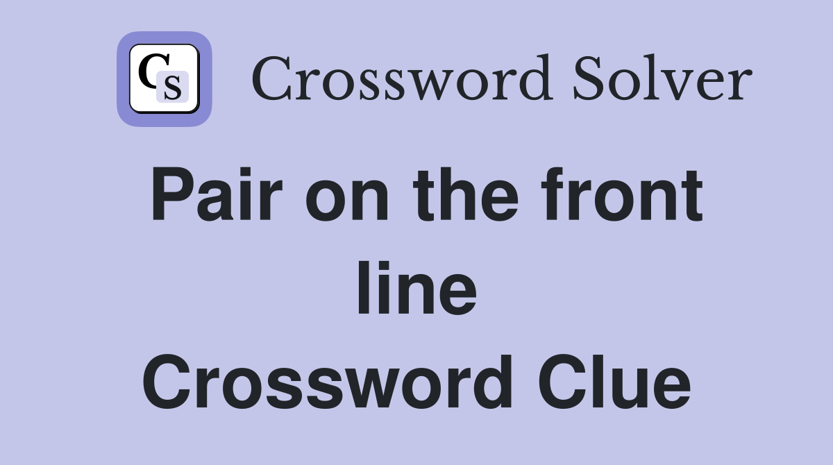 Pair on the front line Crossword Clue