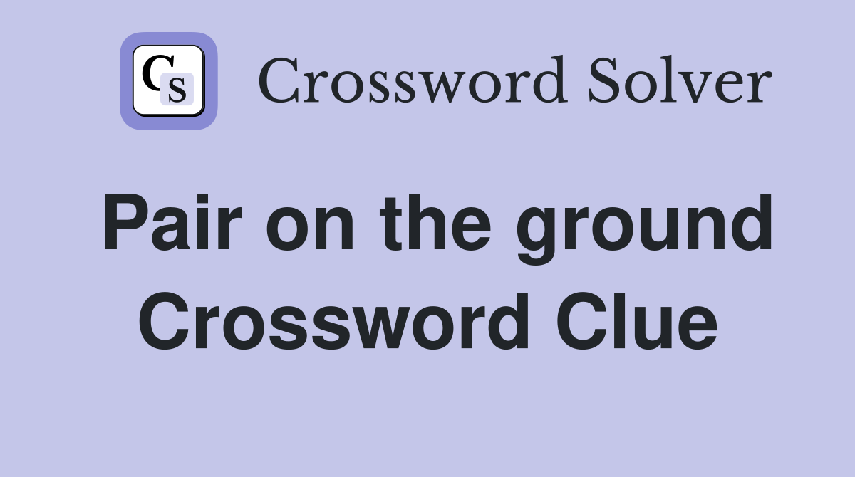 Pair on the ground Crossword Clue