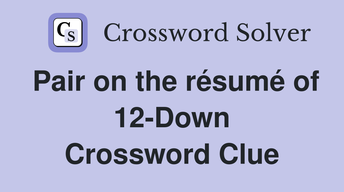 Pair on the résumé of 12-Down Crossword Clue