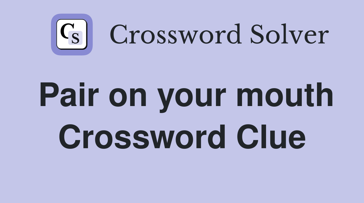 Pair on your mouth Crossword Clue