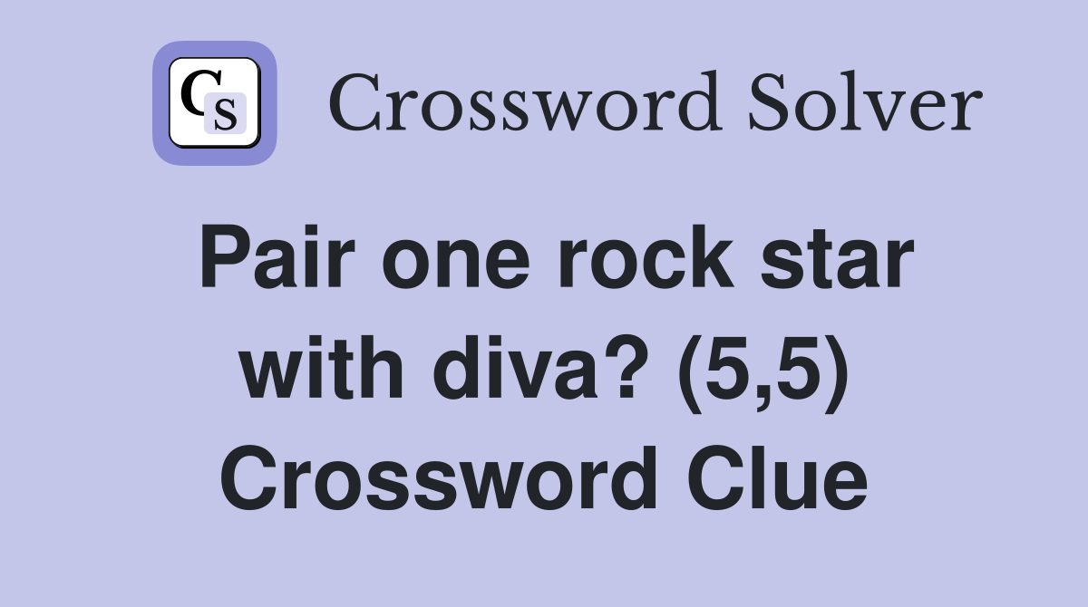 Pair one rock star with diva? (5,5) Crossword Clue