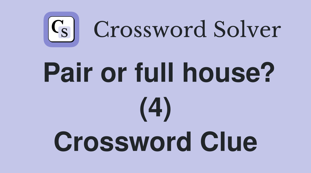 Pair or full house? (4) Crossword Clue