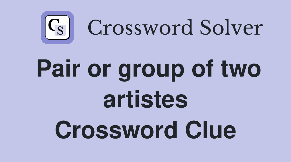 Pair or group of two artistes Crossword Clue