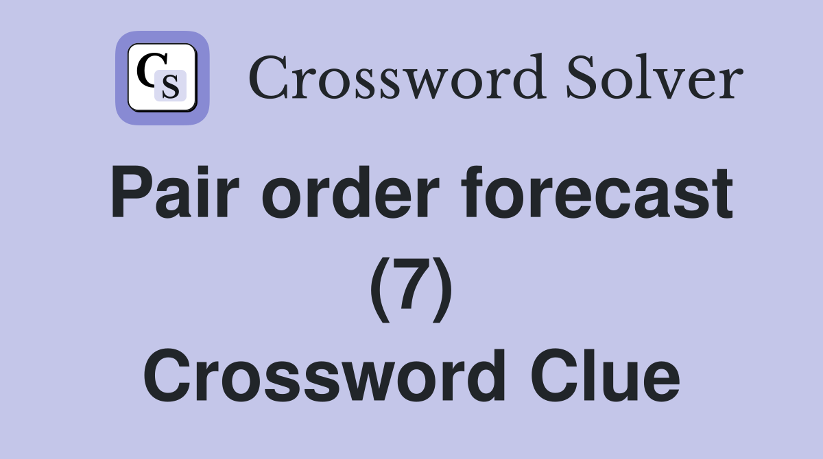 Pair order forecast (7) Crossword Clue