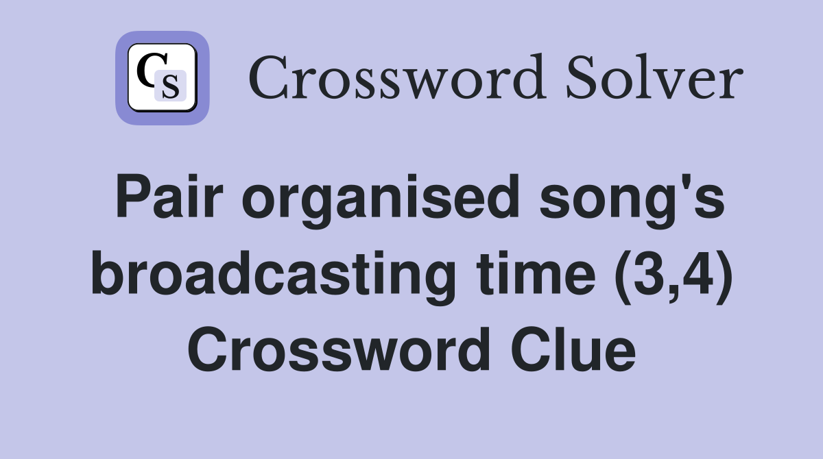 Pair organised song's broadcasting time (3,4) Crossword Clue