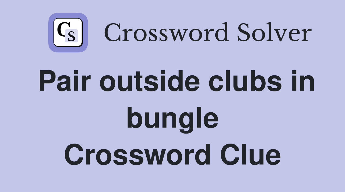 Pair outside clubs in bungle Crossword Clue