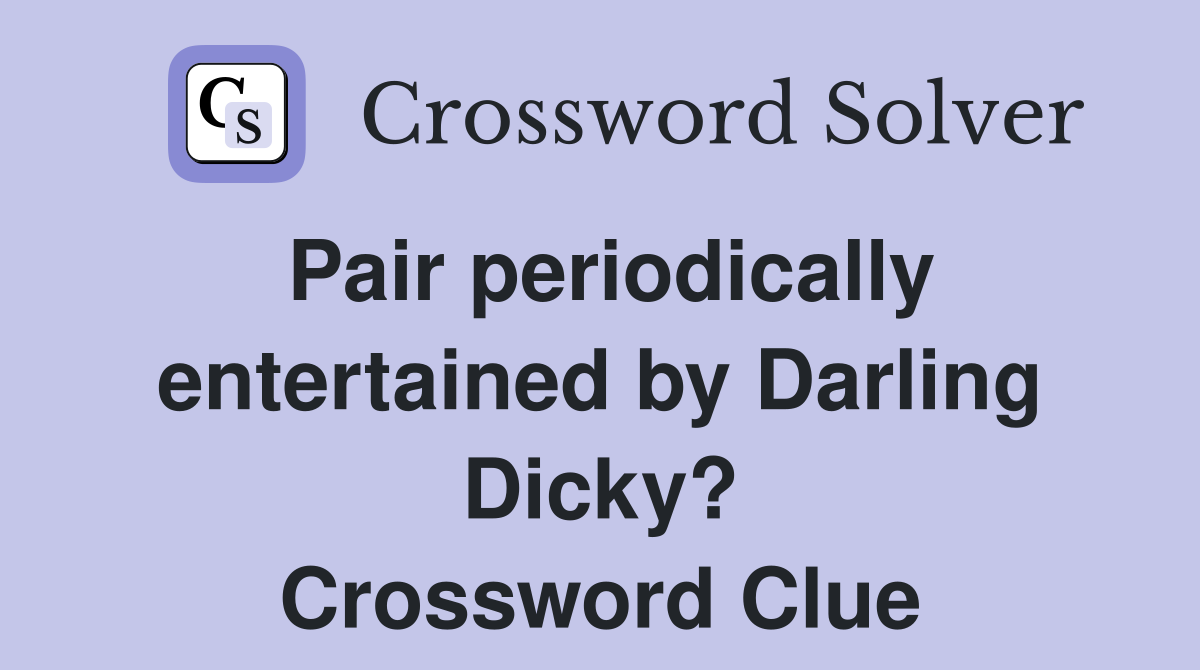 Pair periodically entertained by Darling Dicky? Crossword Clue