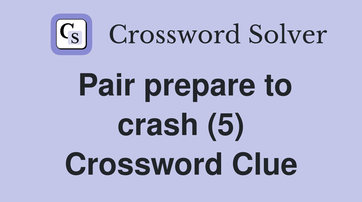 Pair prepare to crash (5) Crossword Clue