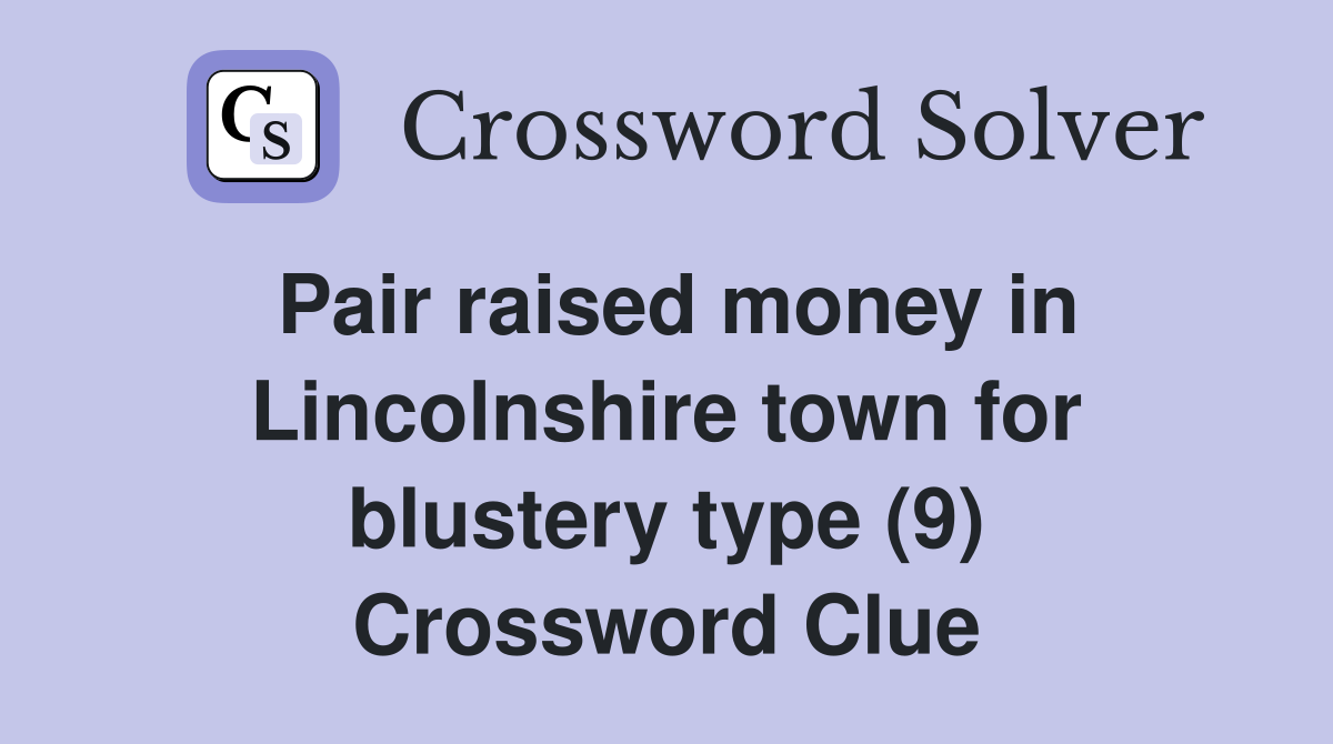 Pair raised money in Lincolnshire town for blustery type (9) Crossword Clue