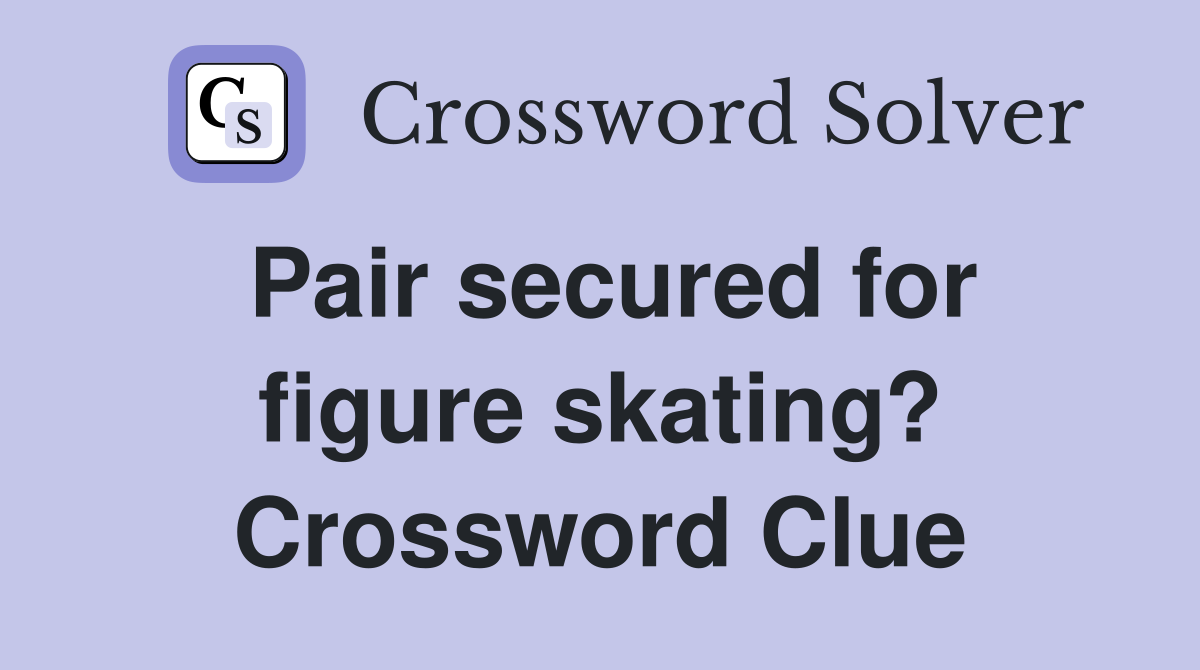 Pair secured for figure skating? Crossword Clue