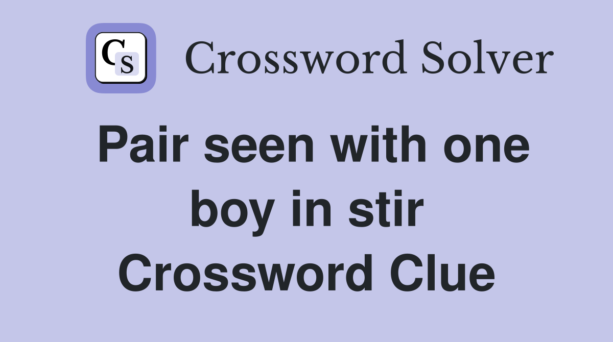 Pair seen with one boy in stir Crossword Clue