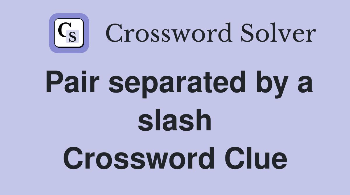 Pair separated by a slash Crossword Clue