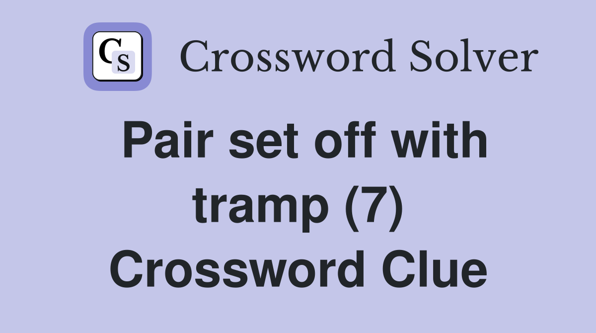 Pair set off with tramp (7) Crossword Clue