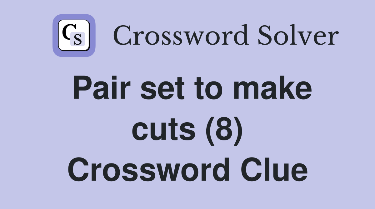 Pair set to make cuts (8) Crossword Clue