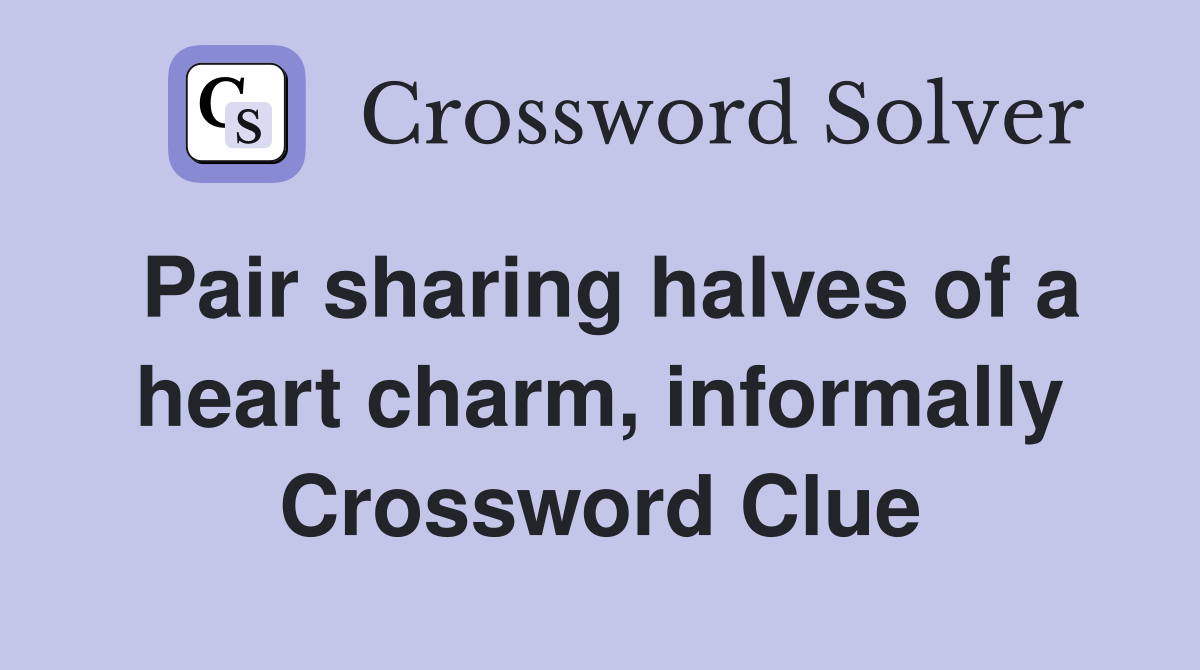 Pair sharing halves of a heart charm, informally Crossword Clue