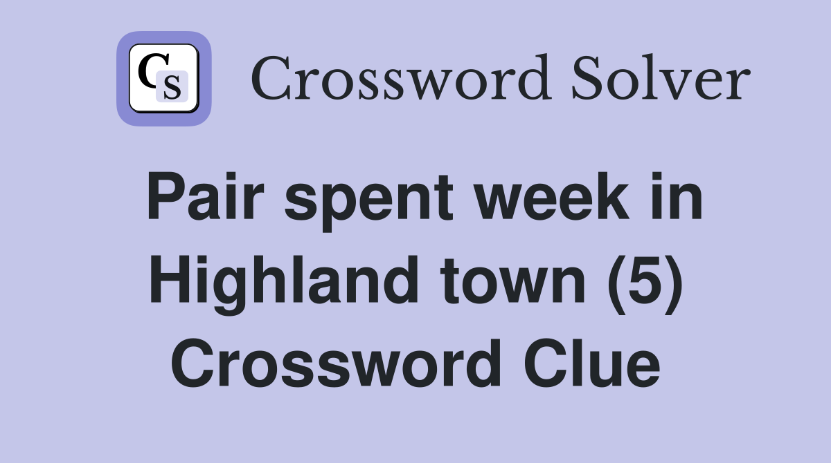 Pair spent week in Highland town (5) Crossword Clue