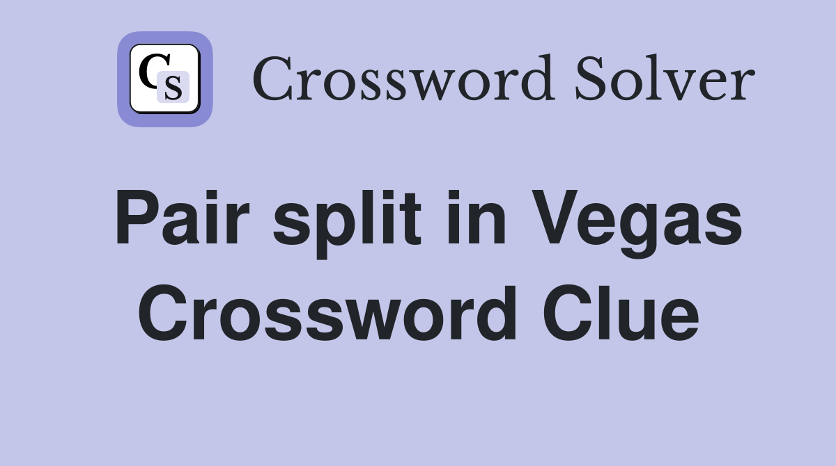 Pair split in Vegas Crossword Clue