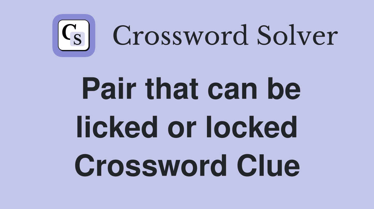 Pair that can be licked or locked Crossword Clue