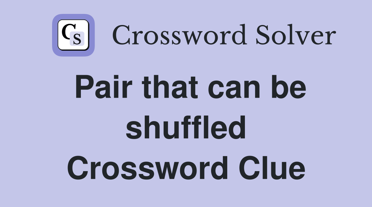Pair that can be shuffled Crossword Clue