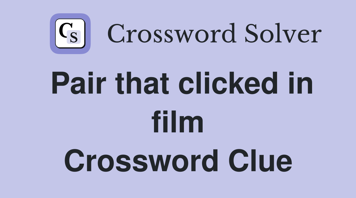 Pair that clicked in film Crossword Clue