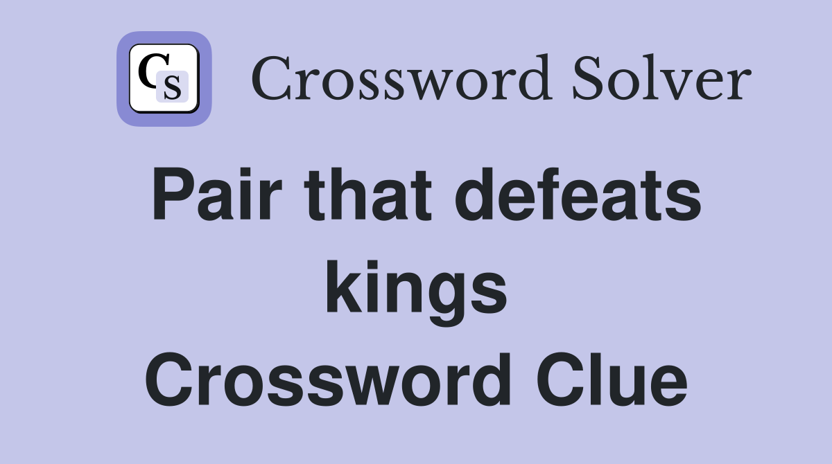 Pair that defeats kings Crossword Clue